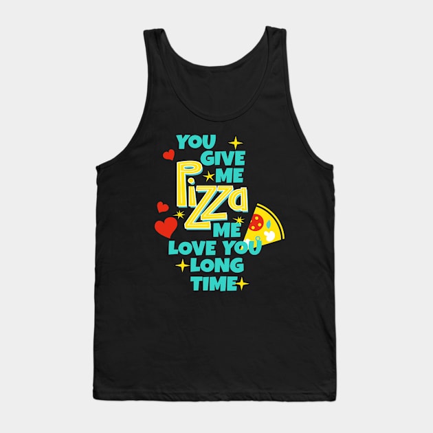 Funny Pizza Lover Quote Love Sayings Tank Top by Foxxy Merch